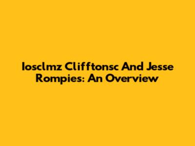Iosclmz Clifftonsc And Jesse Rompies: An Overview