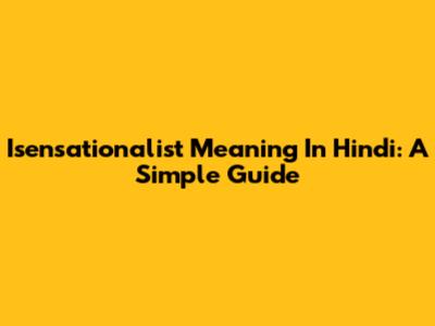 Isensationalist Meaning In Hindi: A Simple Guide