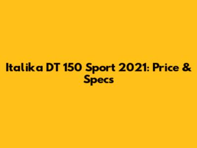 Italika DT 150 Sport 2021: Price & Specs