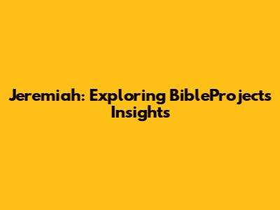 Jeremiah: Exploring BibleProject's Insights
