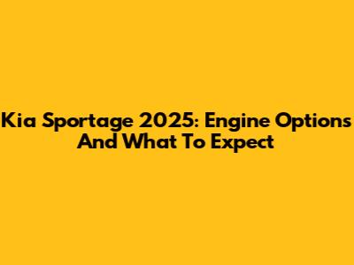 Kia Sportage 2025: Engine Options And What To Expect