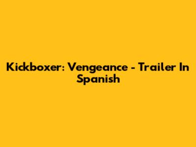 Kickboxer: Vengeance - Trailer In Spanish