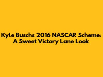 Kyle Busch's 2016 NASCAR Scheme: A Sweet Victory Lane Look