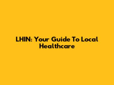 LHIN: Your Guide To Local Healthcare