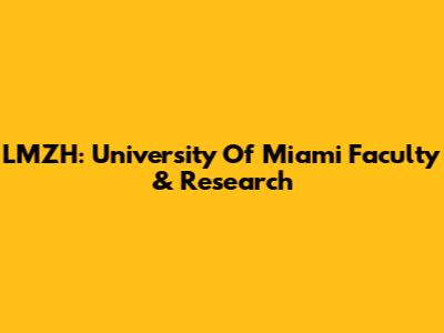 LMZH: University Of Miami Faculty & Research