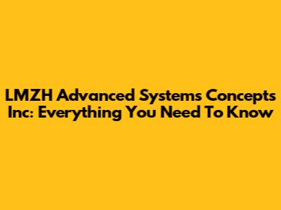 LMZH Advanced Systems Concepts Inc: Everything You Need To Know