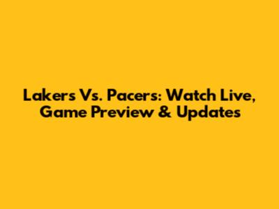 Lakers Vs. Pacers: Watch Live, Game Preview & Updates
