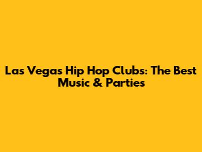 Las Vegas Hip Hop Clubs: The Best Music & Parties