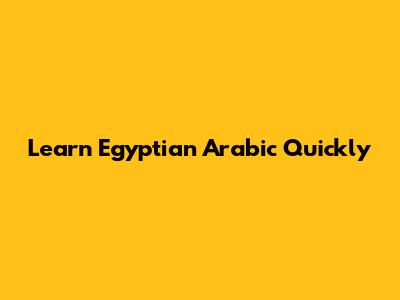 Learn Egyptian Arabic Quickly