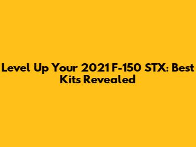 Level Up Your 2021 F-150 STX: Best Kits Revealed