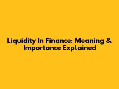Liquidity In Finance: Meaning & Importance Explained