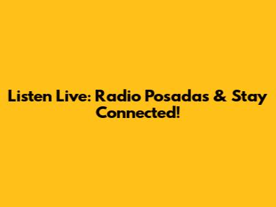 Listen Live: Radio Posadas & Stay Connected!