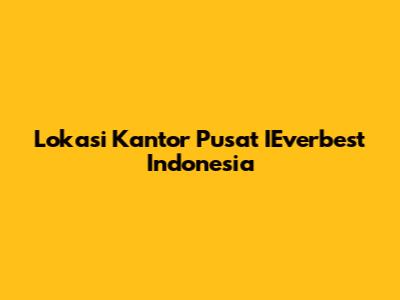 Lokasi Kantor Pusat IEverbest Indonesia