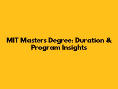 MIT Master's Degree: Duration & Program Insights