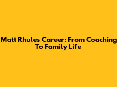 Matt Rhule's Career: From Coaching To Family Life