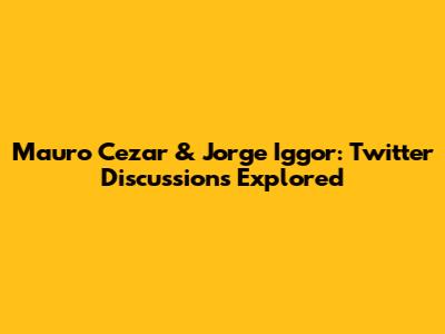 Mauro Cezar & Jorge Iggor: Twitter Discussions Explored