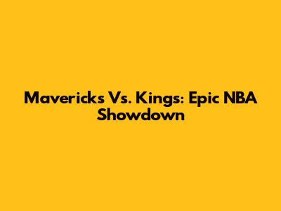 Mavericks Vs. Kings: Epic NBA Showdown