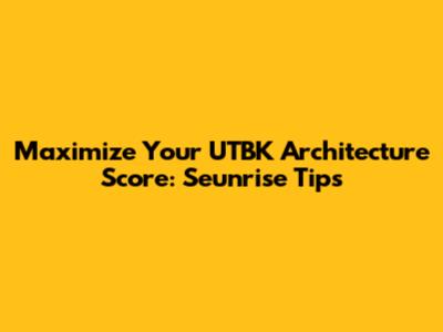Maximize Your UTBK Architecture Score: Seunrise Tips