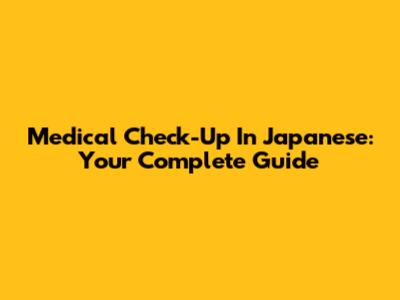 Medical Check-Up In Japanese: Your Complete Guide