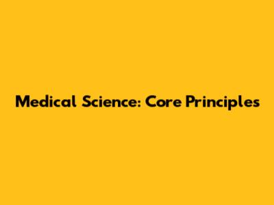 Medical Science: Core Principles