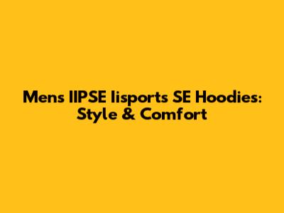 Men's IIPSE Iisports SE Hoodies: Style & Comfort