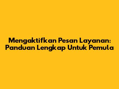 Mengaktifkan Pesan Layanan: Panduan Lengkap Untuk Pemula