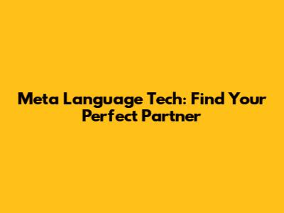 Meta Language Tech: Find Your Perfect Partner