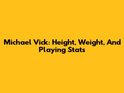 Michael Vick: Height, Weight, And Playing Stats
