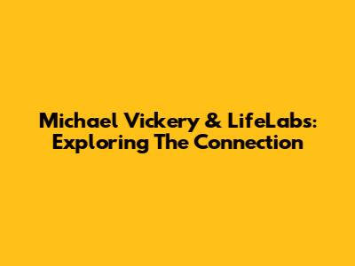 Michael Vickery & LifeLabs: Exploring The Connection