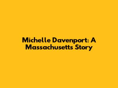Michelle Davenport: A Massachusetts Story