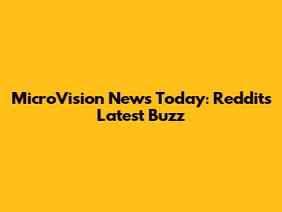 MicroVision News Today: Reddit's Latest Buzz