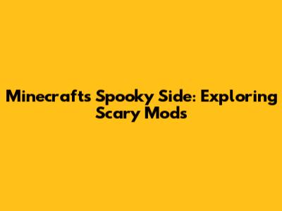Minecraft's Spooky Side: Exploring Scary Mods