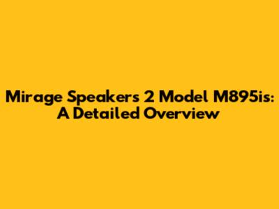 Mirage Speakers 2 Model M895is: A Detailed Overview