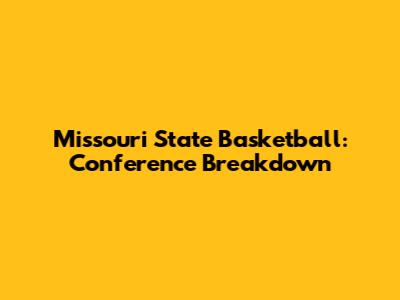 Missouri State Basketball: Conference Breakdown