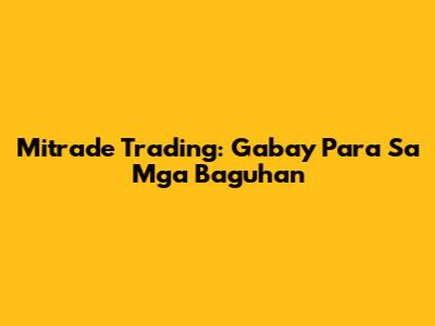 Mitrade Trading: Gabay Para Sa Mga Baguhan