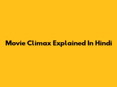 Movie Climax Explained In Hindi