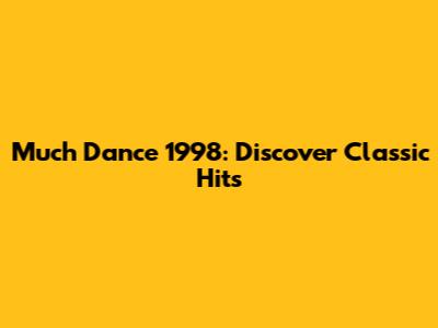 Much Dance 1998: Discover Classic Hits