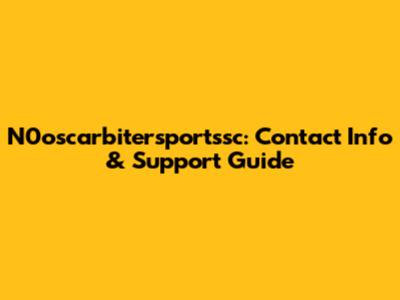 N0oscarbitersportssc: Contact Info & Support Guide
