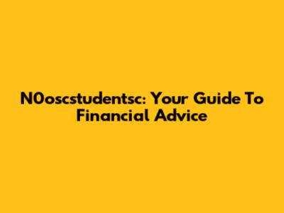 N0oscstudentsc: Your Guide To Financial Advice