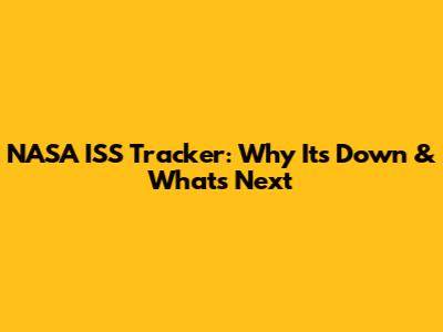 NASA ISS Tracker: Why It's Down & What's Next