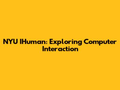 NYU IHuman: Exploring Computer Interaction
