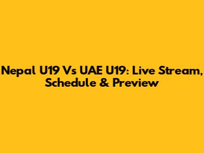 Nepal U19 Vs UAE U19: Live Stream, Schedule & Preview