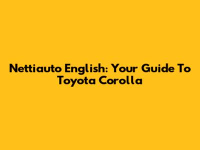 Nettiauto English: Your Guide To Toyota Corolla