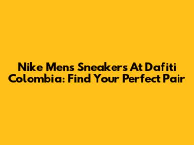 Nike Men's Sneakers At Dafiti Colombia: Find Your Perfect Pair