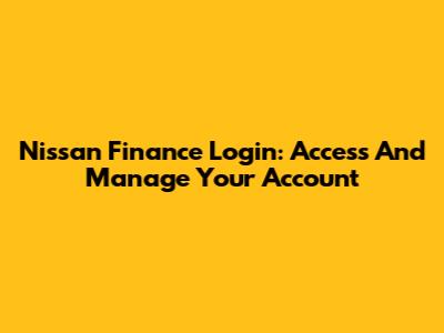 Nissan Finance Login: Access And Manage Your Account