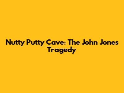 Nutty Putty Cave: The John Jones Tragedy