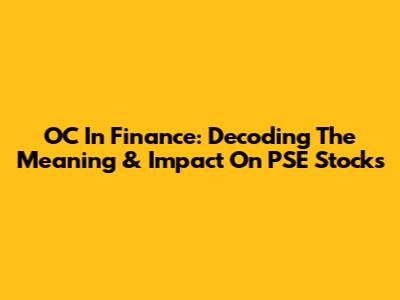 OC In Finance: Decoding The Meaning & Impact On PSE Stocks