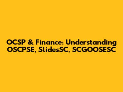 OCSP & Finance: Understanding OSCPSE, SlidesSC, SCGOOSESC