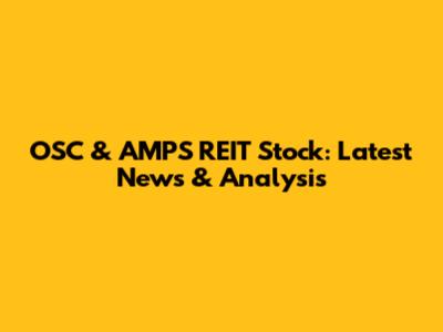 OSC & AMPS REIT Stock: Latest News & Analysis