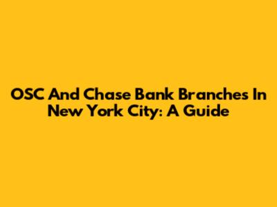 OSC And Chase Bank Branches In New York City: A Guide